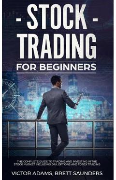 Coperta cărții 'Stock Trading for Beginners: The Complete Guide to Trading and Investing in the Stock Market Including Day, Options and'