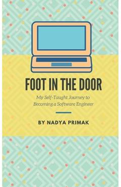 Coperta cărții 'Foot in the Door: My Self-Taught Journey Becoming a Software Engineer - Nadya Primak'