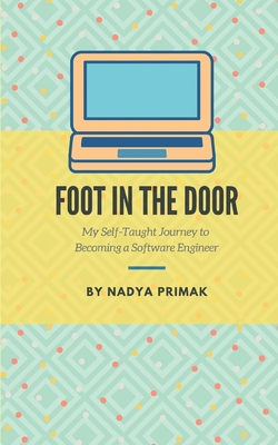 Coperta cărții 'Foot in the Door: My Self-Taught Journey Becoming a Software Engineer - Nadya Primak'