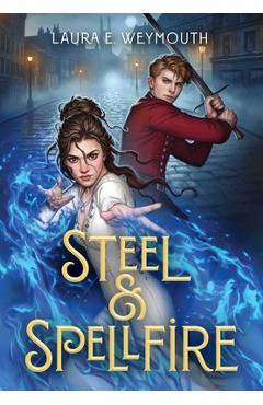 Poza produsului Steel & Spellfire - Laura E. Weymouth