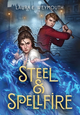 Steel & Spellfire - Laura E. Weymouth
