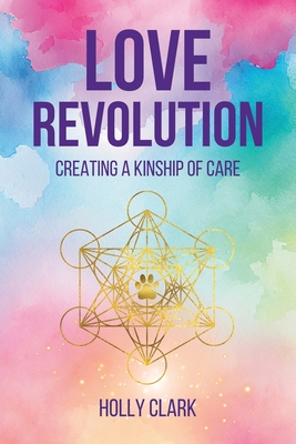 Coperta cărții 'Love Revolution: Creating a Kinship of Care - Holly Clark'