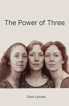 Coperta cărții 'The Power of Three - Carol Larivee'