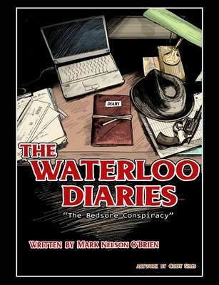 The Waterloo Diaries: The Bedsore Conspiracy - Mark Nelson O'brien