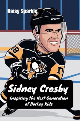 Coperta cărții 'Sidney Crosby: Inspiring the Next Generation of Hockey Kids - Daisy Sparkle'