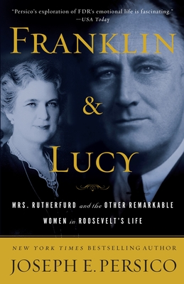 Franklin and Lucy: Mrs. Rutherfurd and the Other Remarkable Women in Roosevelt's Life - Joseph E. Persico