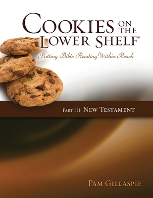 Cookies on the Lower Shelf: Part III New Testament - Pam Gillaspie