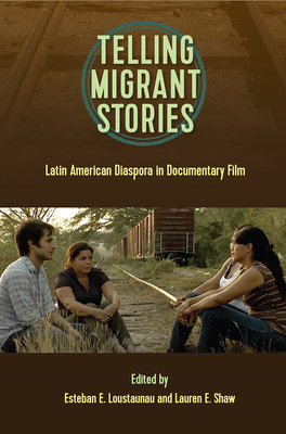 Telling Migrntt Stories: Latin American Diaspora in Documentary Film - Esteban E. Loustaunau