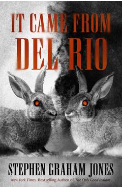 Poza produsului It Came from del Rio: A Bunnyhead Chronicle Volume 1 - Stephen Graham Jones