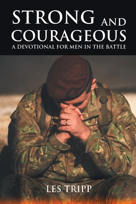 Strong and Courageous: A Devotional for Men in the Battle - Les Tripp