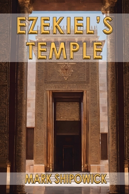 Ezekiel's Temple - Mark Shipowick