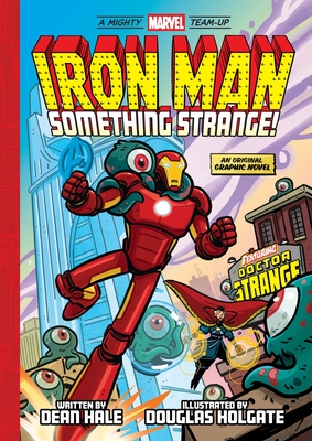Iron Man: Something Strange! (a Mighty Marvel Team-Up): An Original Graphic Novel - Dean Hale