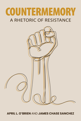 Countermemory: A Rhetoric of Resistance - April L. O'brien
