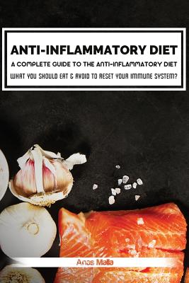 Anti-Inflammatory Diet: A Complete Guide to the Anti-Inflammatory Diet, How to Reduce Inflammation?: What You Should Eat & Avoid to Reset Your - Anas Malla