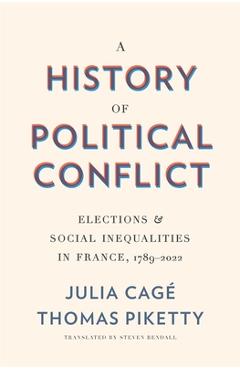 Poza produsului A History of Political Conflict: Elections and Social Inequalities in France, 1789-2022 - Julia Cagé