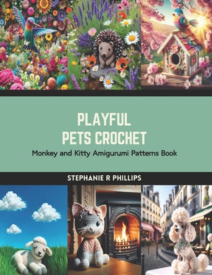 Playful Pets Crochet: Monkey and Kitty Amigurumi Patterns Book - Stephanie R. Phillips