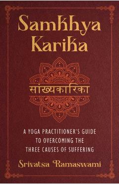 Poza produsului Samkhya Karika: A Yoga Practitioner's Guide to Overcoming the Three Causes of Suffering - Srivatsa Ramaswami