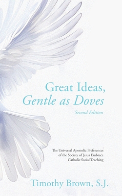 Coperta cărții 'Great Ideas, Gentle as Doves: The Universal Apostolic Preferences of the Society of Jesus Embrace Catholic Social'