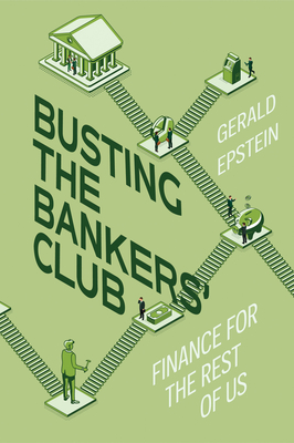 Busting the Bankers' Club: Finance for the Rest of Us - Gerald Epstein
