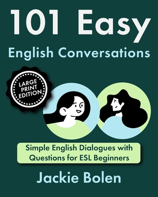 Coperta cărții '101 Easy English Conversations: Simple English Dialogues with Questions for ESL Beginners - Jackie Bolen'