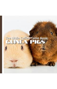 Coperta cărții 'The Little Coffee Table Book: Guinea Pig: Whether you're a guinea pig owner, enthusiast, or simply curious about these'