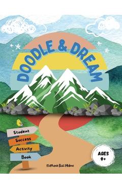 Coperta cărții 'Doodle & Dream: Student Success Activity Book for Goal-Setting and Motivation Age 9+ - Stephanie Ruiz Malone'