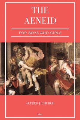 The Aeneid for Boys and Girls: Told from Virgil in simple language (Easy to Read Layout) - Alfred J. Church