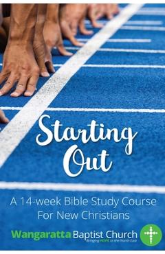 Coperta cărții 'Starting Out: 14 Week Bible Study For New Christians - Kevin Simington'