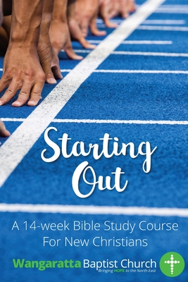 Starting Out: 14 Week Bible Study For New Christians - Kevin Simington