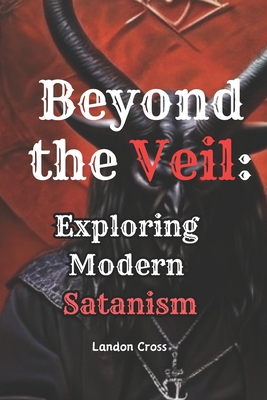 Beyond the Veil Exploring Modern Satanism: Satanism Book - Landon Cross
