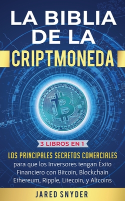Coperta cărții 'La Biblia de la Criptomoneda: 3 Libros en 1: Los Principales Secretos Comerciales para que los Inversores tengan Exito'