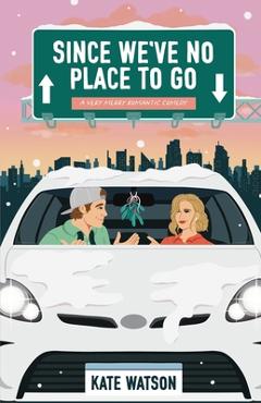Coperta cărții 'Since We've No Place to Go: A Very Merry Romantic Comedy - Kate Watson'
