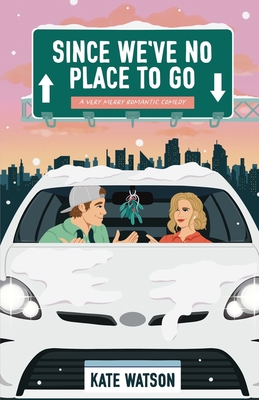 Coperta cărții 'Since We've No Place to Go: A Very Merry Romantic Comedy - Kate Watson'