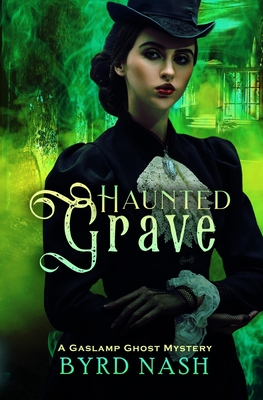 Haunted Grave: A Gaslamp Ghost Mystery - Byrd Nash