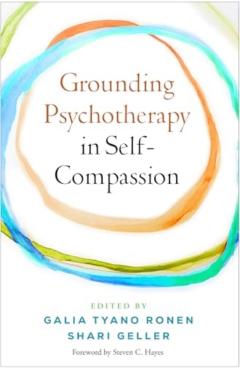 Grounding Psychotherapy in Self-Compassion - Galia Tyano Ronen