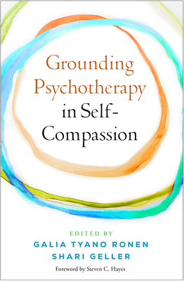 Grounding Psychotherapy in Self-Compassion - Galia Tyano Ronen