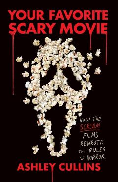 Poza produsului Your Favorite Scary Movie: How the Scream Films Rewrote the Rules of Horror - Ashley Cullins