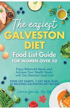 The Easiest Galveston Diet Food List Guide for Women Over 50: Enjoy Balanced Meals and Achieve Your Health Goals with Our Detailed Food Lists - Rm Connie Davids