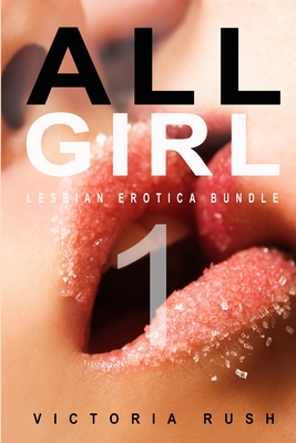 All Girl 1: Lesbian Erotica Bundle - Victoria Rush