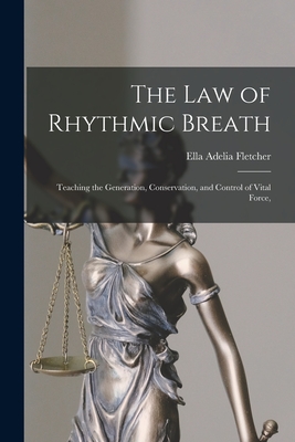 Coperta cărții 'The law of Rhythmic Breath: Teaching the Generation, Conservation, and Control of Vital Force, - Ella Adelia Fletcher'