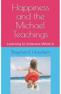 Coperta cărții 'Happiness and the Michael Teachings: Learning to Embrace What Is - Shepherd Hoodwin'