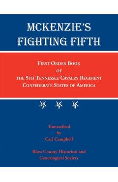 Coperta cărții 'McKenzie's Fighting Fifth: First Order Book of the 5th Tennessee Cavalry Regiment Confederate States of America -'