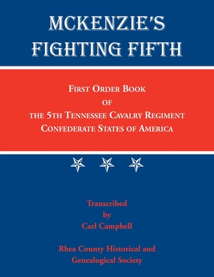 Coperta cărții 'McKenzie's Fighting Fifth: First Order Book of the 5th Tennessee Cavalry Regiment Confederate States of America -'