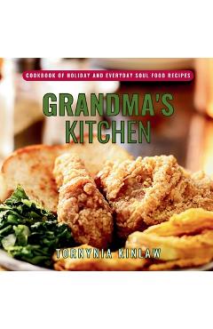 Poza produsului Grandma's Kitchen: Cookbook of Holiday and Everyday Soul Food Recipes - Tornynia Kinlaw