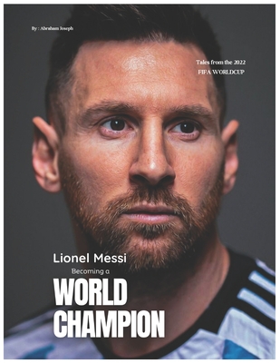 Coperta cărții 'Lionel Messi - Becoming a World Champion - Abraham Joseph Adejare'