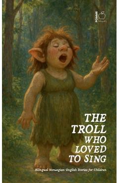 Poza produsului The Troll Who Loved to Sing: Bilingual Norwegian-English Stories for Children - Pomme Bilingual