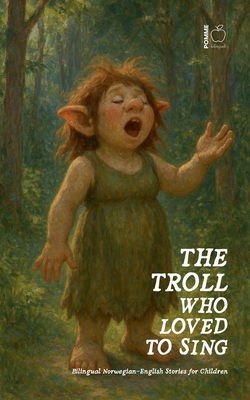 The Troll Who Loved to Sing: Bilingual Norwegian-English Stories for Children - Pomme Bilingual