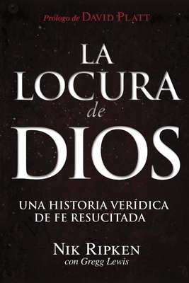 Coperta cărții 'La Locura de Dios: Una historia verídica de fe resucitada - Gregg Lewis'