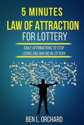5 Minutes Law Of Attraction For Lottery - Ben L. Orchard