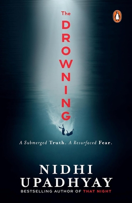 The Drowning: A Buried Truth. a Resurfaced Fear. (from the Author of That Night) - Nidhi Upadhyay